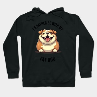 I'd rather be with my Fat Dog Hoodie